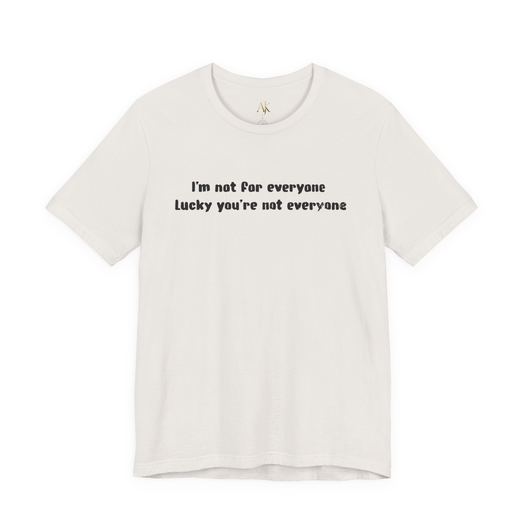 Not for Everyone -  T-Shirt