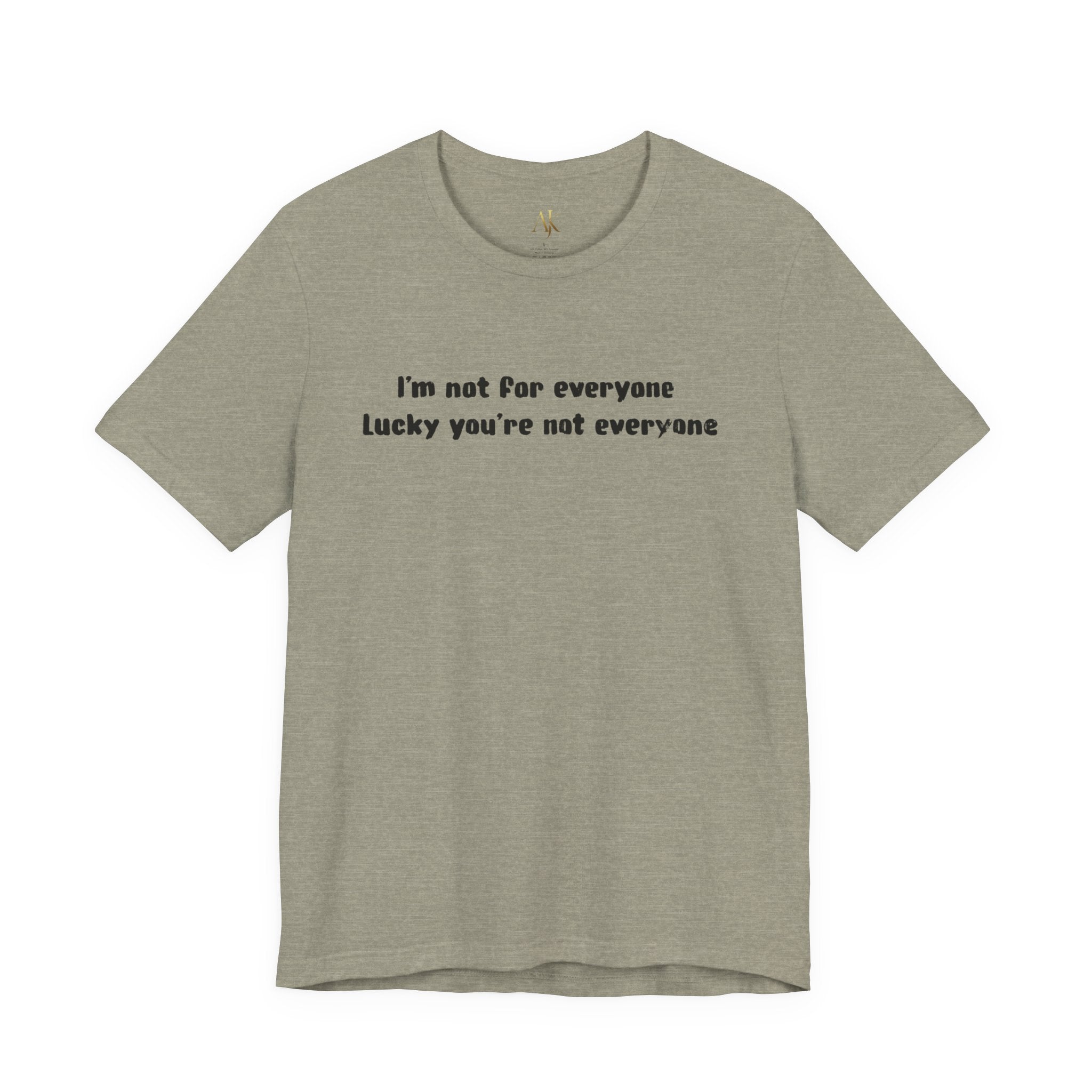 Not for Everyone -  T-Shirt