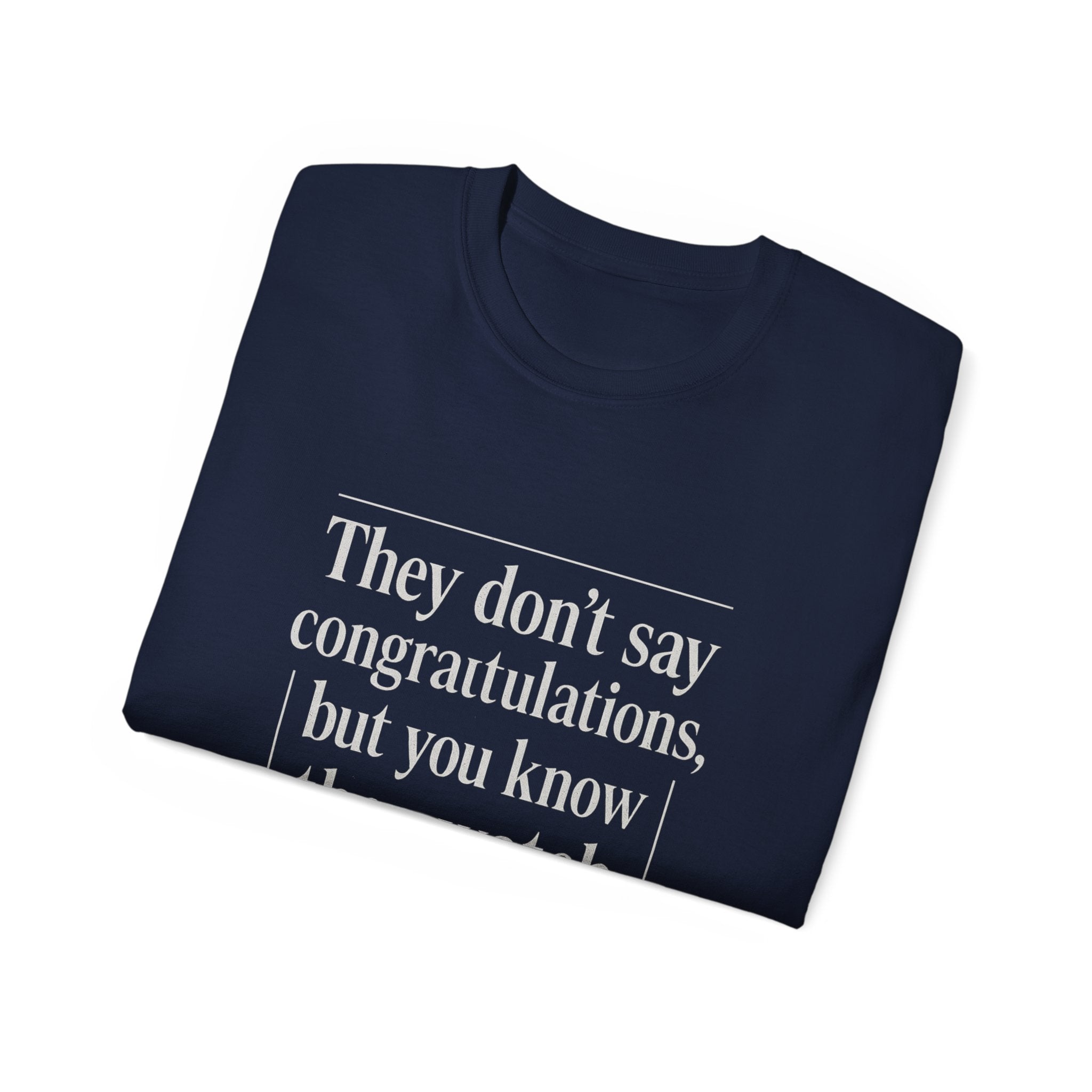 Funny Quote Unisex T-Shirt | Humor Tee for Friends, Birthday Gift, Casual Wear, Congratulations, Unique Statement Shirt